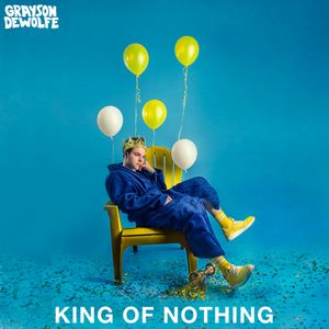 Grayson DeWolfe - King Of Nothing